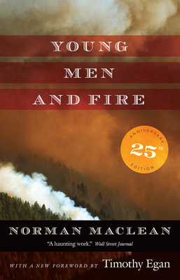 Young Men and Fire: Twenty-fifth Anniversary Edition By Norman Maclean, Timothy Egan (Foreword by) Cover Image