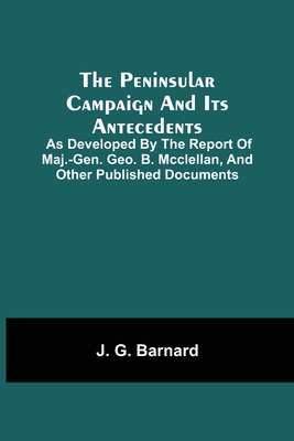 Cover for The Peninsular Campaign And Its Antecedents; As Developed By The Report Of Maj.-Gen. Geo. B. Mcclellan, And Other Published Documents
