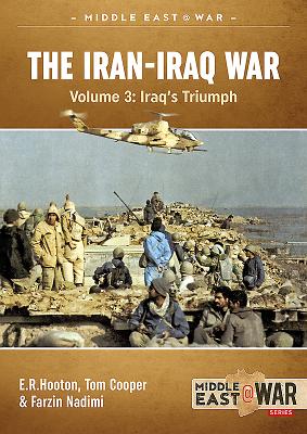 The Iran-Iraq War: Volume 4 - The Forgotten Fronts (Middle East@War #10) By Tom Cooper, E. R. Hooton, Farzin Nadimi Cover Image