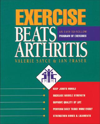 Exercise Beats Arthritis: An Easy-to-Follow Program of Exercises By Valerie Sayce, Ian Fraser Cover Image