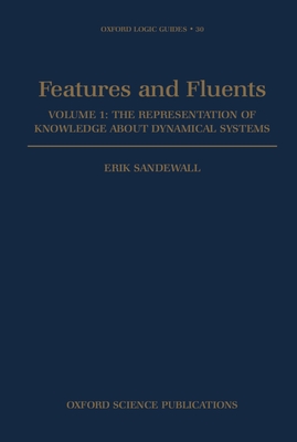 Features and Fluents: The Representation of Knowledge about Dynamical Systemsvolume 1 (Oxford Logic Guides #30) Cover Image