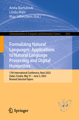 Formalizing Natural Languages: Applications to Natural Language Processing and Digital Humanities: 17th International Conference, Nooj 2023, Zadar, Cr (Communications in Computer and Information Science #1816)