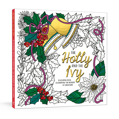 The Holly and the Ivy: A Coloring Book Celebrating the Wonder and Joy of Christmas By Ink & Willow Cover Image