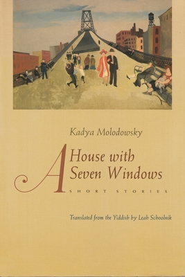 A House of Seven Windows: Short Stories (Judaic Traditions in Literature) By Kadya Molodowsky, Leah Schoolnik (Translator) Cover Image