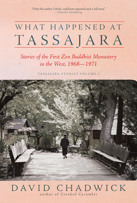 What Happened at Tassajara: Stories of the First Zen Buddhist Monastery in the West, 1968--1971 (Tassajara Stories)