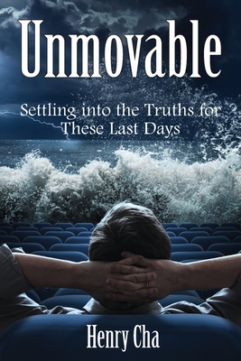 Unmovable: Settling into the Truths for These Last Days By Henry Cha Cover Image