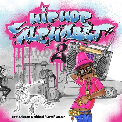 Hip-Hop Alphabet 2 By Howie Abrams, Michael "Kaves" McLeer (Illustrator) Cover Image