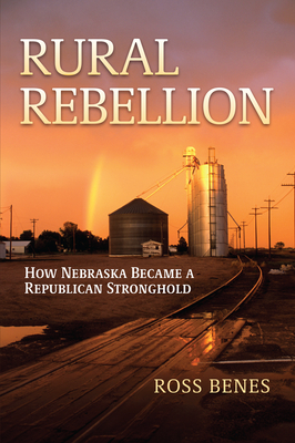 Rural Rebellion: How Nebraska Became a Republican Stronghold By Ross Benes Cover Image