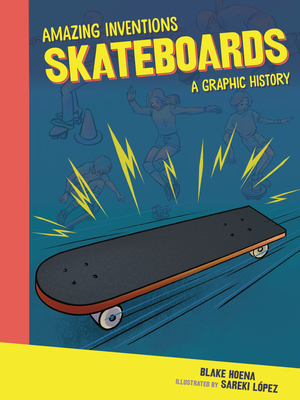 Skateboards: A Graphic History (Amazing Inventions) (Paperback