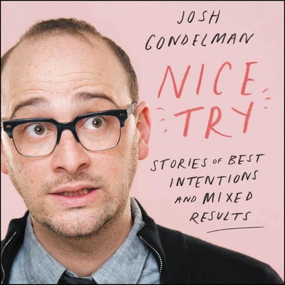 Nice Try Lib/E: Stories of Best Intentions and Mixed Results By Josh Gondelman (Read by) Cover Image