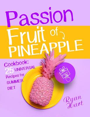 Passion fruit of pineapple. Cookbook: 25 universal recipes for summer diet. Cover Image