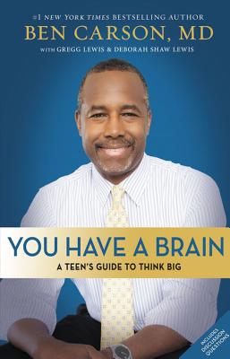 You Have a Brain: A Teen's Guide to T.H.I.N.K. B.I.G. By Ben Carson, Gregg Lewis (With), Deborah Shaw Lewis (With) Cover Image