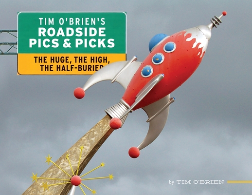 Tim O'Brien's Roadside Pics & Picks: The Huge, The High, The Half-Buried By Tim O'Brien (Photographer) Cover Image