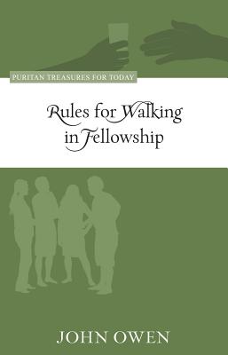 Rules for Walking in Fellowship (Puritan Treasures for Today) By John Owen, David G. Whitla (Editor) Cover Image
