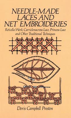 Needle-Made Laces and Net Embroideries: Reticella Work, Carrickmacross Lace, Princess Lace and Other Traditional Techniques (Dover Knitting) By Doris Campbell Preston Cover Image