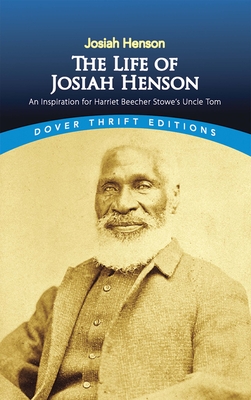 The Life of Josiah Henson: An Inspiration for Harriet Beecher Stowe's Uncle Tom By Josiah Henson Cover Image
