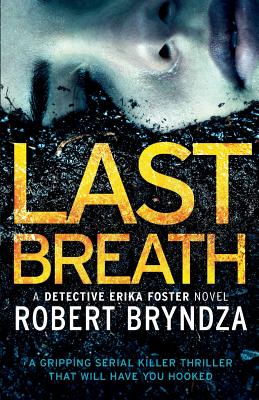 Last Breath: A gripping serial killer thriller that will have you hooked (Detective Erika Foster #4) By Robert Bryndza Cover Image