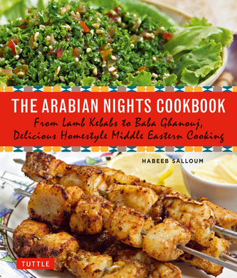 The Arabian Nights Cookbook: From Lamb Kebabs to Baba Ghanouj, Delicious Homestyle Middle Eastern Cooking Cover Image