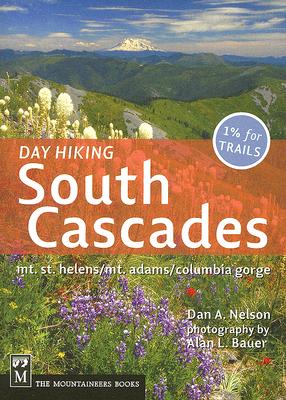 Day Hiking South Cascades: Mt. St. Helens/Mt. Adams/Columbia Gorge By Dan Nelson, Alan Bauer (Photographer) Cover Image