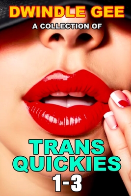 A Collection of Trans Quickies 1-3: The Virgin Crossdresser at the Crossroads Motel / Transsexual on a Train / Crossdresser Caught by Roommate Cover Image