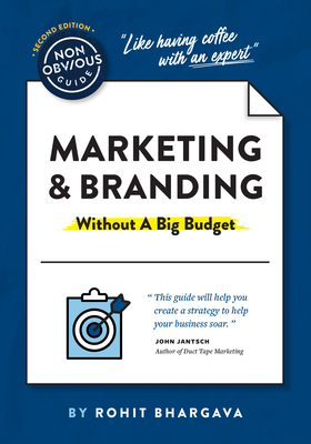 The Non-Obvious Guide to Marketing & Branding (Without a Big Budget) (Non-Obvious Guides)