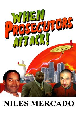 When Prosecutors Attack!: OJ Simpson, Roderick Scott, George Zimmerman - Baseless Government Attacks and the Media That Lets It Happen Cover Image