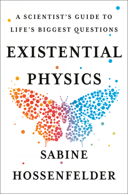 Existential Physics: A Scientist's Guide to Life's Biggest Questions By Sabine Hossenfelder Cover Image