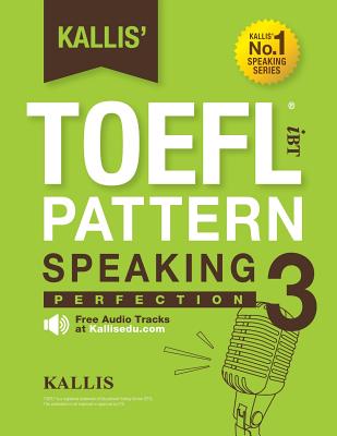 Kallis' TOEFL IBT Pattern Speaking 3: Perfection (College Test Prep 2016 + Study Guide Book + Practice Test + Skill Building - TOEFL IBT 2016): TOEFL Cover Image