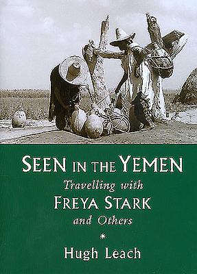 Seen in the Yemen: Travelling with Freya Stark and Others Cover Image