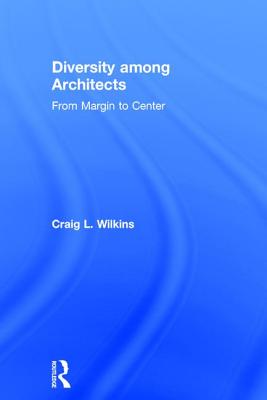 Diversity among Architects: From Margin to Center By Craig Wilkins Cover Image