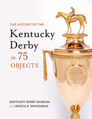 The History of the Kentucky Derby in 75 Objects Cover Image