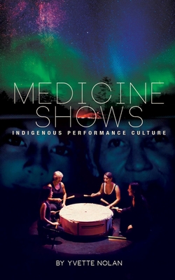 Medicine Shows: Indigenous Performance Culture Cover Image