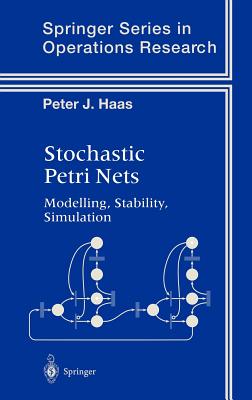 Stochastic Petri Nets: Modelling, Stability, Simulation (Springer Operations Research and Financial Engineering)