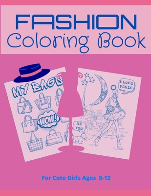 FASHION COLORING BOOK For Girls Ages 8-12: Fashion Coloring books for Girls Ages  8-12, Awesome Gift for Cute Girls, 50+ Amazing Fashion illustrations;  (Paperback)