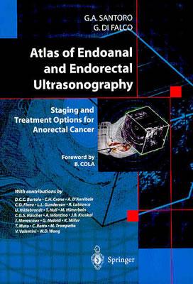 Atlas of Endoanal and Endorectal Ultrasonography: Staging and Treatment Options for Anorectal Cancer By Giulio A. Santoro, B. Cola (Foreword by), Giuseppe Di Falco Cover Image