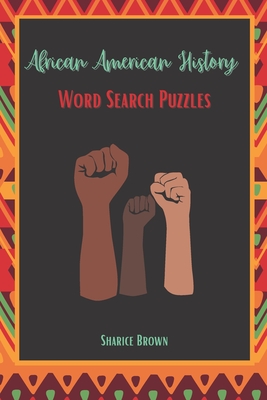 African American History Word Search Puzzles (Standard Edition): A Great Way To Learn A Little Bit More About African American History By Sharice Brown Cover Image