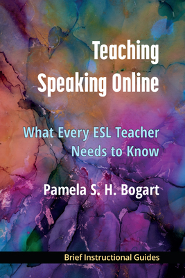 Teaching Speaking Online: What Every ESL Teacher Needs to Know By Pamela Bogart Cover Image