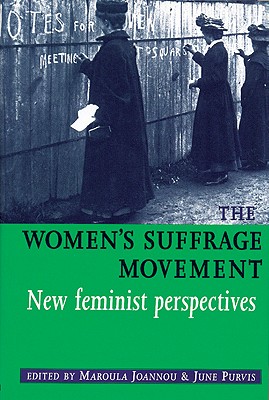 The Women's Suffrage Movement: *New Feminist Perspectives* By Maroula Joannou (Editor), June Purvis (Editor) Cover Image