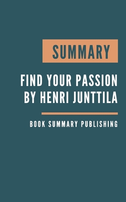 Summary: Find Your Passion - 25 Questions You Must Ask Yourself by Henri Junttila. Cover Image