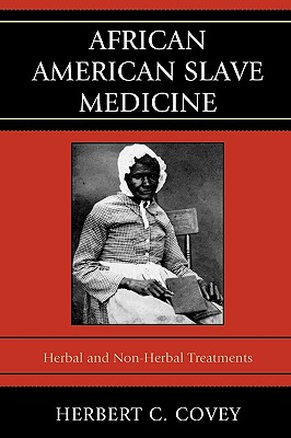 African American Slave Medicine: Herbal and non-Herbal Treatments Cover Image