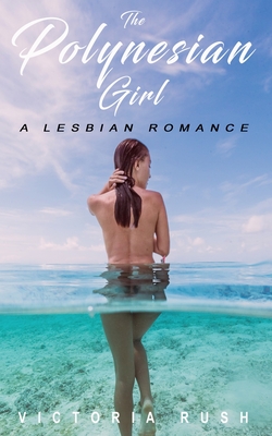 The Polynesian Girl: A Lesbian Romance By Victoria Rush Cover Image