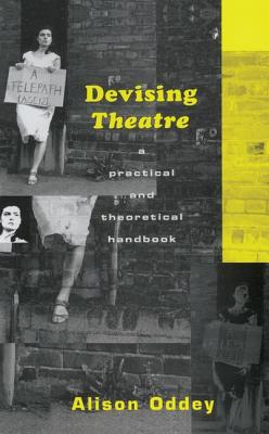 Devising Theatre: A Practical and Theoretical Handbook By Alison Oddey Cover Image