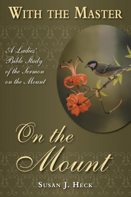 With the Master on the Mount: A Ladies' Bible Study of the Sermon on the Mount (With the Master Bible Studies)