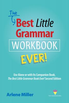 The Best Little Grammar Workbook Ever!: Use Alone or with Its Companion Book, The Best Little Grammar Book Ever! Second Edition By Arlene Miller Cover Image