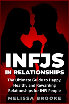 Infj: INFJs in Relationships: The Ultimate Guide to Happy, Healthy and Rewarding Relationships for INFJ People Cover Image