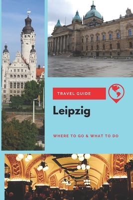 Leipzig Travel Guide: Where to Go & What to Do Cover Image