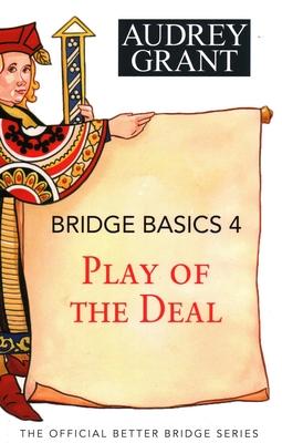 Bridge Basics 4: Play of the Deal By Audrey Grant, David Lindop (With) Cover Image