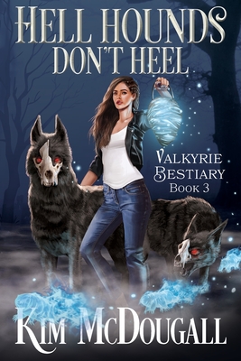 Hell Hounds Don't Heel (Valkyrie Bestiary #3)
