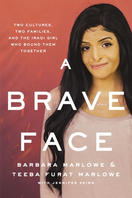 A Brave Face: Two Cultures, Two Families, and the Iraqi Girl Who Bound Them Together By Barbara Marlowe, Teeba Furat Marlowe, Jennifer Keirn (With) Cover Image
