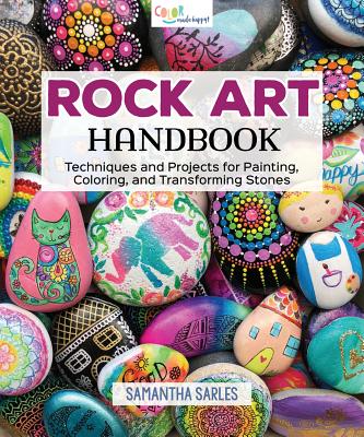 Rock Art Handbook: Techniques and Projects for Painting, Coloring, and Transforming Stones Cover Image